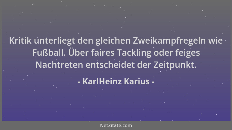 KarlHeinz Karius - Kritik unterliegt den gleichen Zweikampfregeln wie Fußball. Über faires Tackling oder feiges Nachtreten...