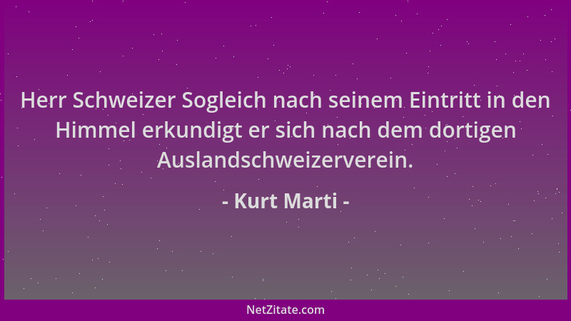Kurt Marti - Herr Schweizer Sogleich nach seinem Eintritt in den Himmel erkundigt er sich nach dem dortigen Auslandschweize...