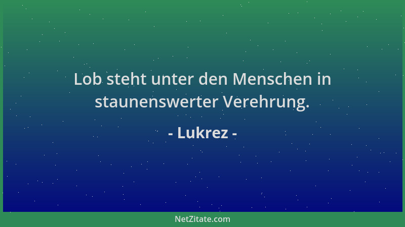 Lukrez - Lob steht unter den Menschen in staunenswerter Verehrung....