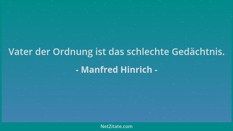 Manfred Hinrich - Vater der Ordnung ist das schlechte Gedächtnis....