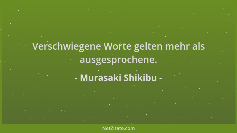Murasaki Shikibu - Verschwiegene Worte gelten mehr als ausgesprochene....