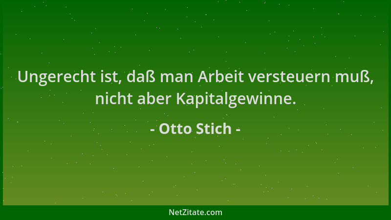 Otto Stich - Ungerecht ist, daß man Arbeit versteuern muß, nicht aber Kapitalgewinne....
