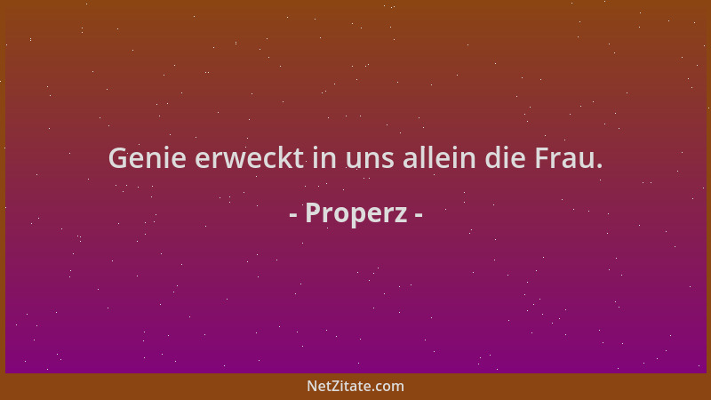 Properz - Genie erweckt in uns allein die Frau....