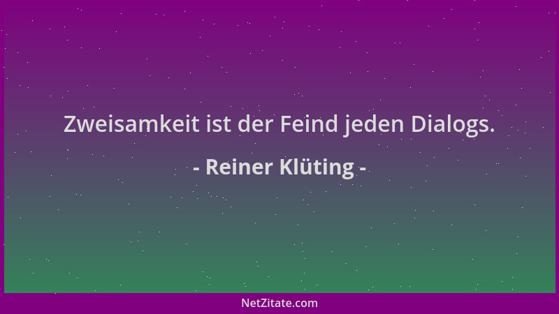 Reiner Klüting - Zweisamkeit ist der Feind jeden Dialogs....