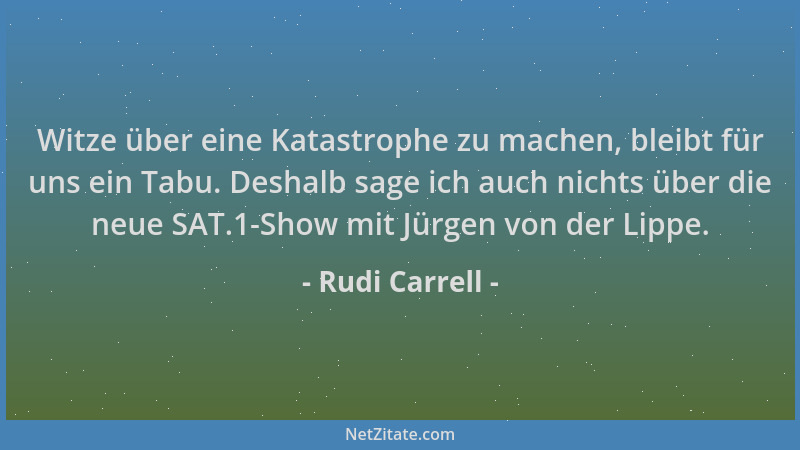 Rudi Carrell - Witze über eine Katastrophe zu machen, bleibt für uns ein Tabu. Deshalb sage ich auch nichts über die neue S...