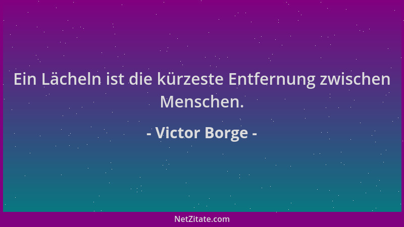 Victor Borge - Ein Lächeln ist die kürzeste Entfernung zwischen Menschen....