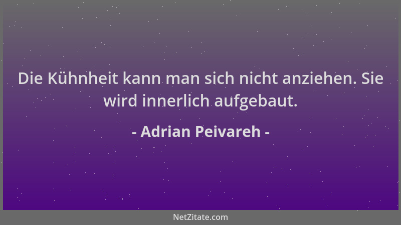 Adrian Peivareh - Die Kühnheit kann man sich nicht anziehen. Sie wird innerlich aufgebaut....