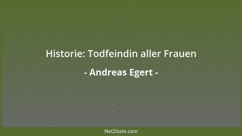 Andreas Egert - Historie: Todfeindin aller Frauen...