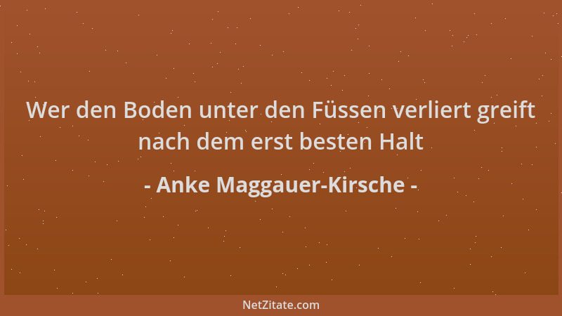 Anke Maggauer-Kirsche - Wer den Boden unter den Füssen verliert greift nach dem erst besten Halt...