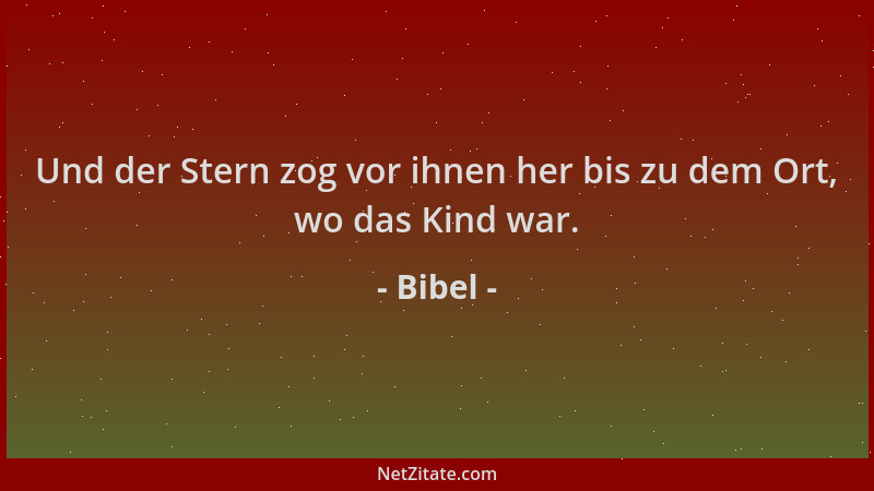 Bibel - Und der Stern zog vor ihnen her bis zu dem Ort, wo das Kind war....