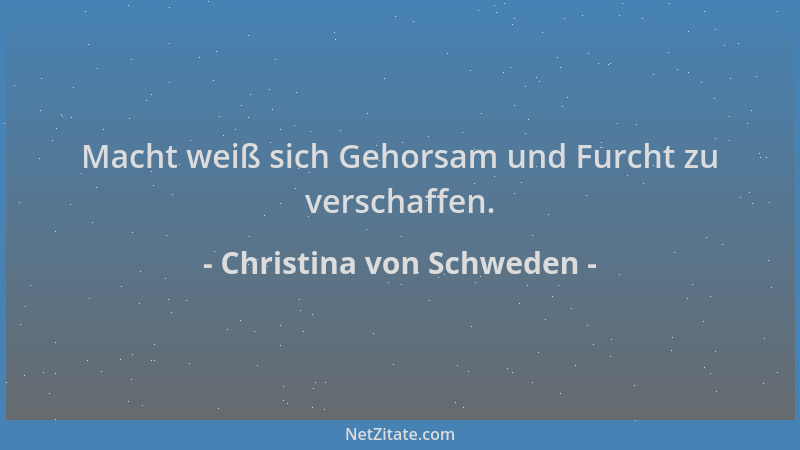 Christina von Schweden - Macht weiß sich Gehorsam und Furcht zu verschaffen....