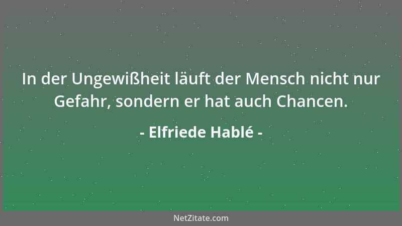 Elfriede Hablé - Wünsche sind die beachtlichsten Brückenbauer und die mutigsten Begeher....