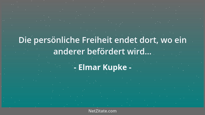 Elmar Kupke - Die persönliche Freiheit endet dort, wo ein anderer befördert wird......