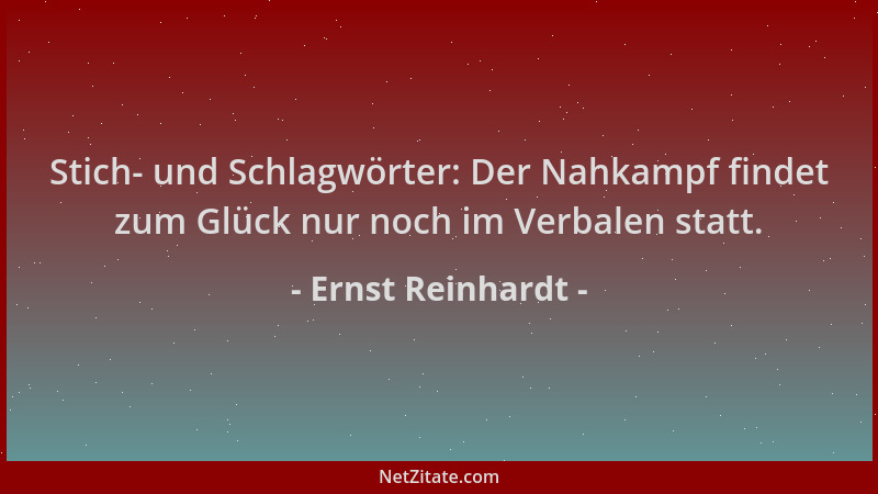 Ernst Reinhardt - Stich- und Schlagwörter: Der Nahkampf findet zum Glück nur noch im Verbalen statt....