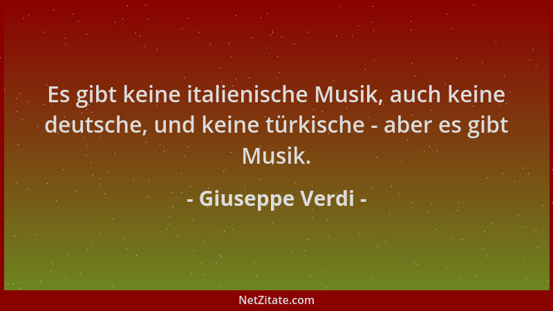 Giuseppe Verdi - Es gibt keine italienische Musik, auch keine deutsche, und keine türkische - aber es gibt Musik....
