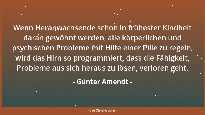 Günter Amendt - Wenn Heranwachsende schon in frühester Kindheit daran gewöhnt werden, alle körperlichen und psychischen Pro...