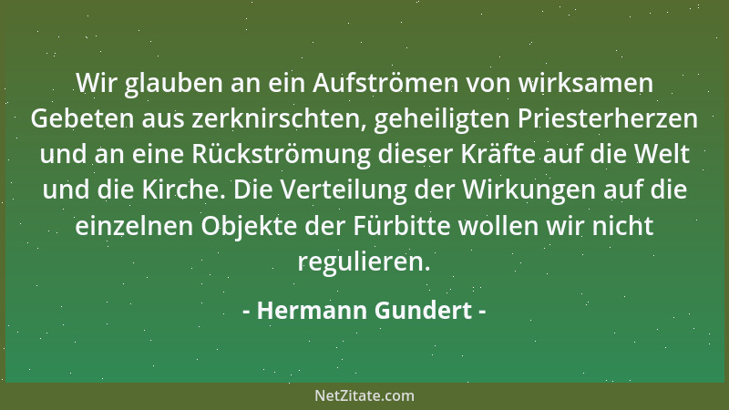 Hermann Gundert - Wir glauben an ein Aufströmen von wirksamen Gebeten aus zerknirschten, geheiligten Priesterherzen und an...