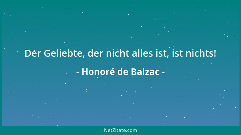 Honoré de Balzac - Der Geliebte, der nicht alles ist, ist nichts!...