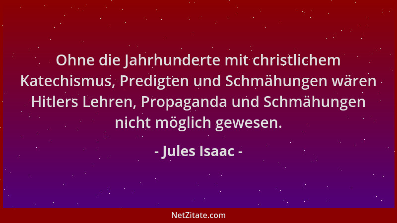 Jules Isaac - Ohne die Jahrhunderte mit christlichem Katechismus, Predigten und Schmähungen wären Hitlers Lehren, Propagand...