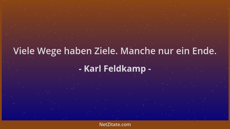 Karl Feldkamp - Viele Wege haben Ziele. Manche nur ein Ende....