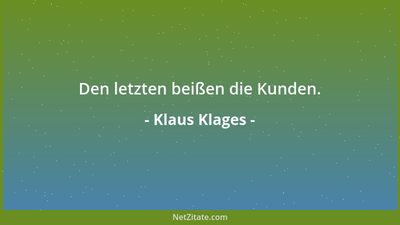 Klaus Klages - Den letzten beißen die Kunden....