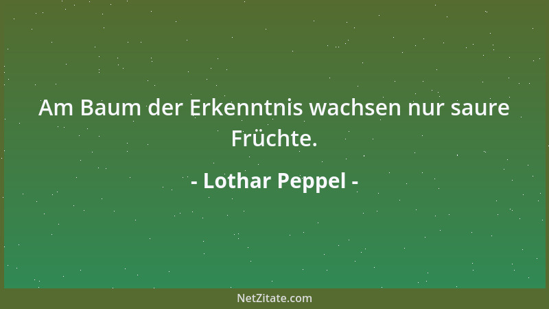 Lothar Peppel - Am Baum der Erkenntnis wachsen nur saure Früchte....