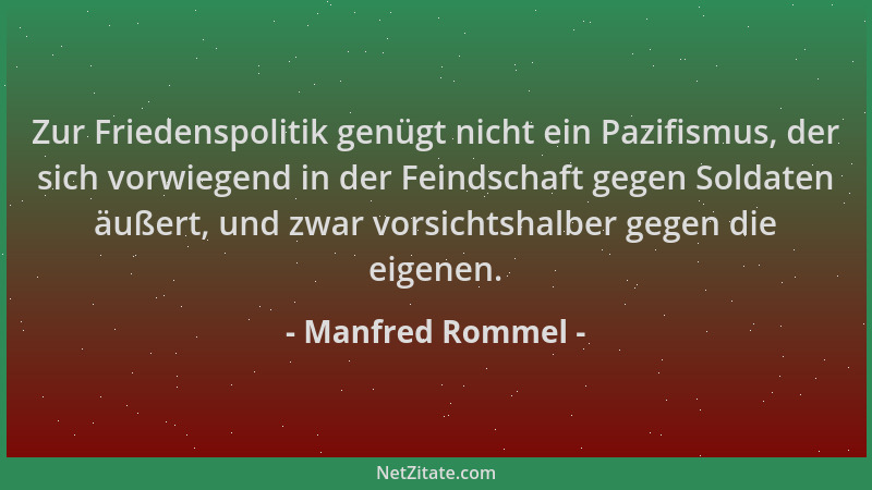 Manfred Rommel - Zur Friedenspolitik genügt nicht ein Pazifismus, der sich vorwiegend in der Feindschaft gegen Soldaten äuß...