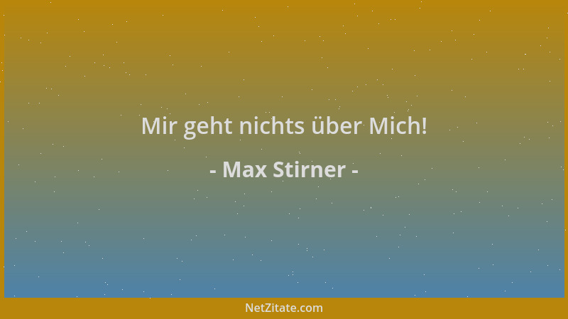Max Stirner - Mir geht nichts über Mich!...