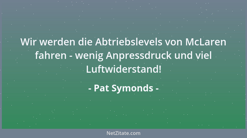 Pat Symonds - Wir werden die Abtriebslevels von McLaren fahren - wenig Anpressdruck und viel Luftwiderstand!...