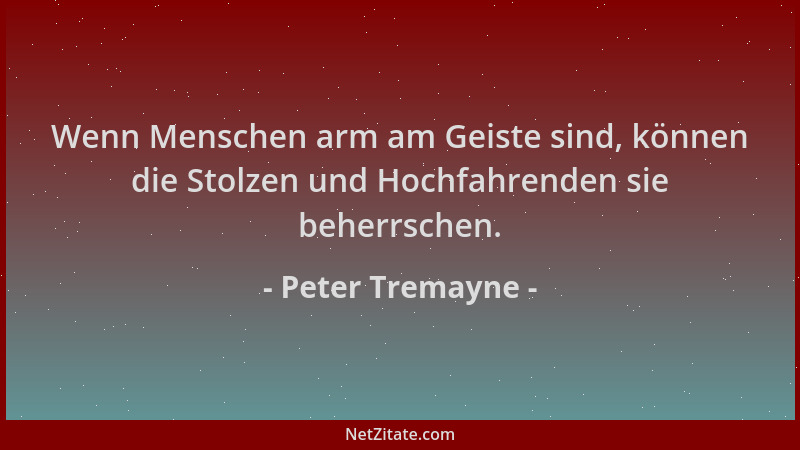 Peter Tremayne - Wenn Menschen arm am Geiste sind, können die Stolzen und Hochfahrenden sie beherrschen....
