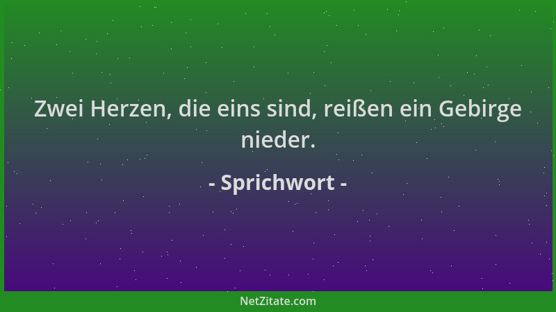 Sprichwort - Zwei Herzen, die eins sind, reißen ein Gebirge nieder....