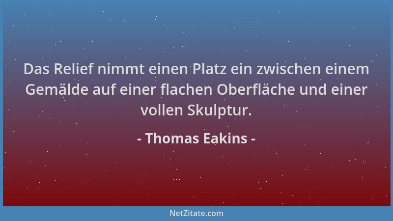 Thomas Eakins - Das Relief nimmt einen Platz ein zwischen einem Gemälde auf einer flachen Oberfläche und einer vollen Skulp...
