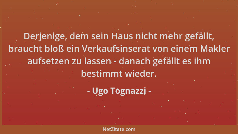 Ugo Tognazzi - Derjenige, dem sein Haus nicht mehr gefällt, braucht bloß ein Verkaufsinserat von einem Makler aufsetzen zu...