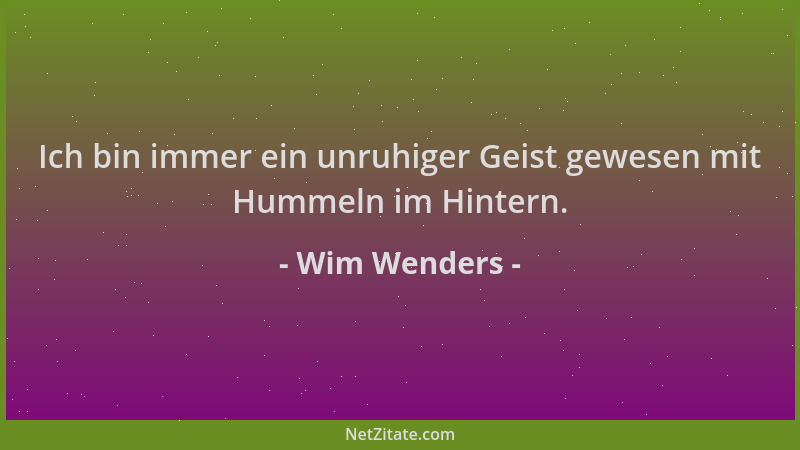 Wim Wenders - Ich bin immer ein unruhiger Geist gewesen mit Hummeln im Hintern....