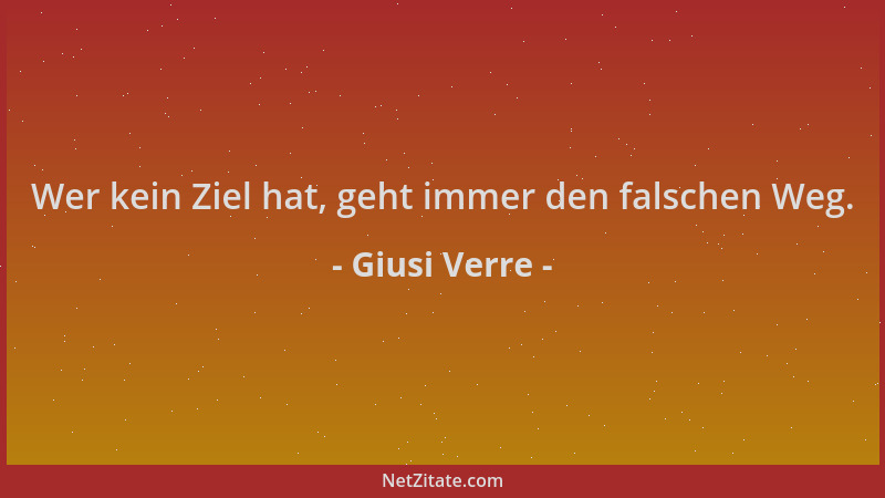 Giusi Verre - Wer kein Ziel hat, geht immer den falschen Weg....