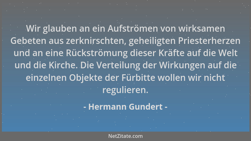 Hermann Gundert - Wir glauben an ein Aufströmen von wirksamen Gebeten aus zerknirschten, geheiligten Priesterherzen und an...