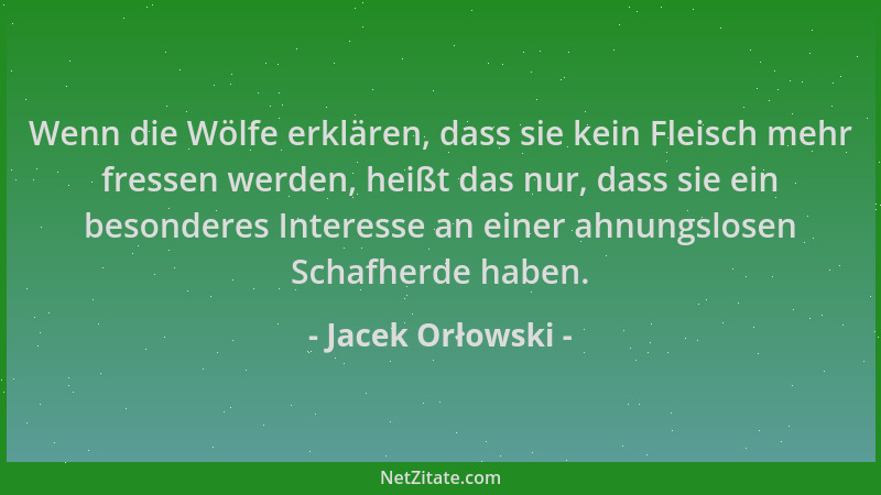 Jacek Orłowski - Wenn die Wölfe erklären, dass sie kein Fleisch mehr fressen werden, heißt das nur, dass sie ein besonderes...