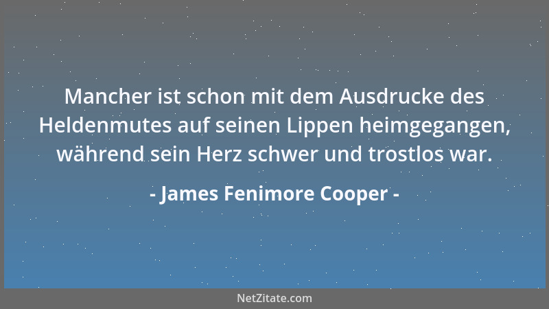 James Fenimore Cooper - Mancher ist schon mit dem Ausdrucke des Heldenmutes auf seinen Lippen heimgegangen, während sein He...