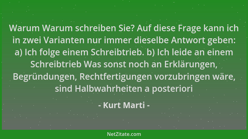 Kurt Marti - Warum Warum schreiben Sie? Auf diese Frage kann ich in zwei Varianten nur immer dieselbe Antwort geben: a) Ich...