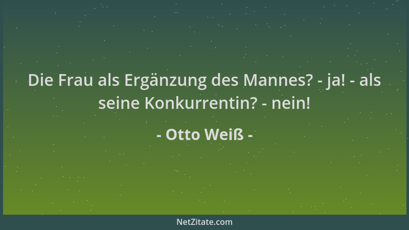 Otto Weiß - Die Frau als Ergänzung des Mannes? - ja! - als seine Konkurrentin? - nein!...