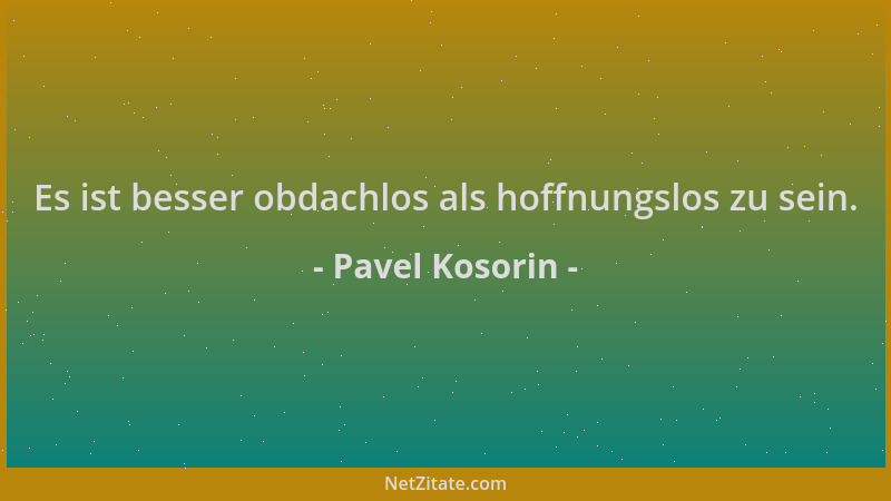 Pavel Kosorin - Es ist besser obdachlos als hoffnungslos zu sein....