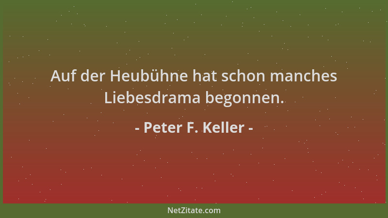 Peter F. Keller - Auf der Heubühne hat schon manches Liebesdrama begonnen....