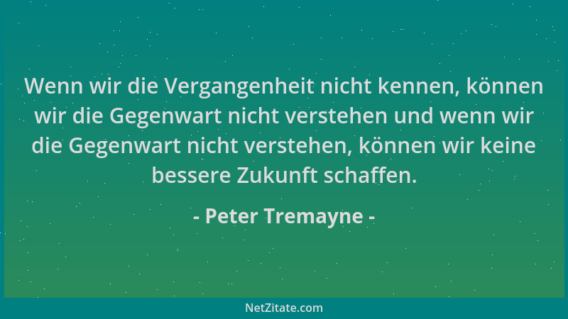 Peter Tremayne - Wenn wir die Vergangenheit nicht kennen, können wir die Gegenwart nicht verstehen und wenn wir die Gegenwa...