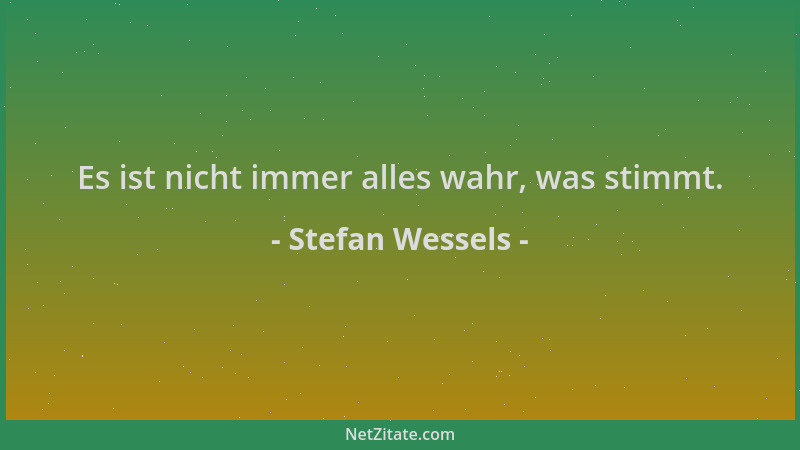 Stefan Wessels - Es ist nicht immer alles wahr, was stimmt....