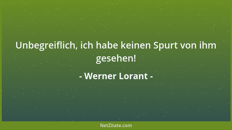 Werner Lorant - Unbegreiflich, ich habe keinen Spurt von ihm gesehen!...