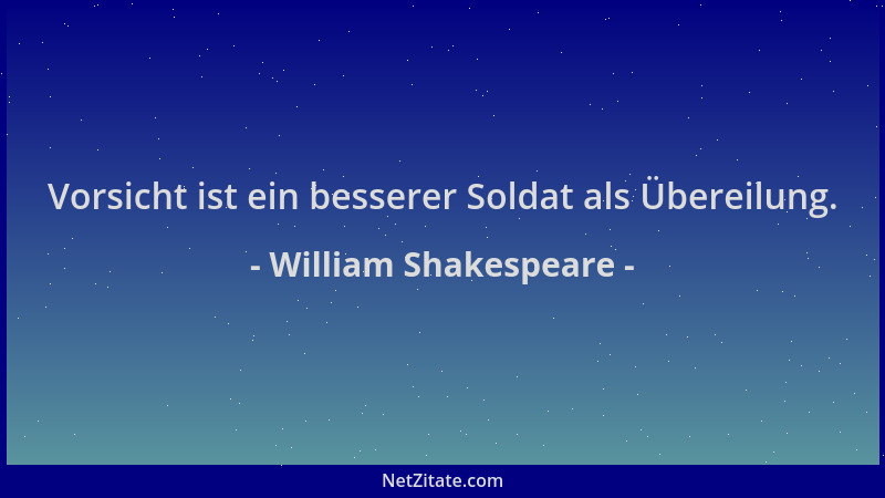 William Shakespeare - Vorsicht ist ein besserer Soldat als Übereilung....
