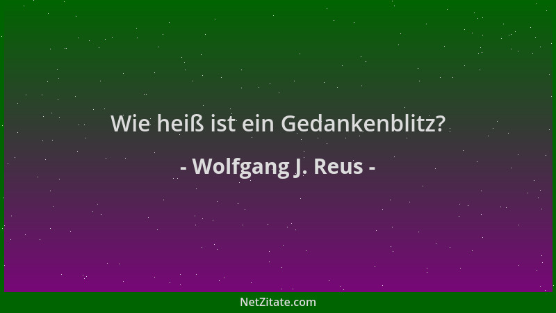 Wolfgang J. Reus - Wie heiß ist ein Gedankenblitz?...