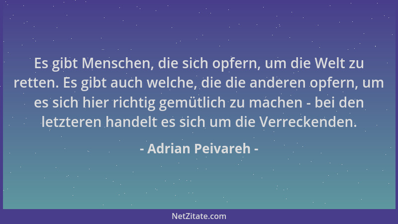Adrian Peivareh - Es gibt Menschen, die sich opfern, um die Welt zu retten. Es gibt auch welche, die die anderen opfern, um...