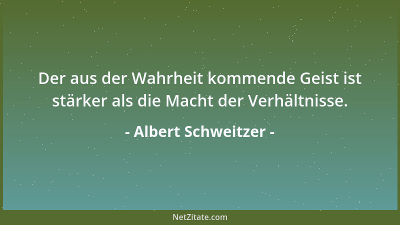 Albert Schweitzer - Es gibt nichts auf Erden, kein Unglück, keine Sorge, kein Elend, das größer ist als der Trost, der von...