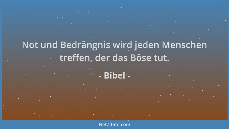 Bibel - Not und Bedrängnis wird jeden Menschen treffen, der das Böse tut....